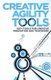 Creative Agility Tools - 100+ Tools for Creative Innovation and Teamwork (Paperback): Grant Shonkwiler, Clinton Keith