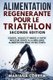 Alimentation Regenerante Pour Le Triathlon Seconde Edition - Courez, Roulez Et Nagez a Votre Meilleur Grace a la Meilleure...