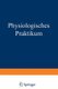Physiologisches Praktikum - Chemische, Physikalisch-Chemische, Physikalische Und Physiologiche Methoden (German, Paperback, 3rd...