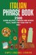 Italian Phrase Book - 2500 Super Helpful Phrases and Words You'll Want for Your Trip to Italy (Paperback): Simple Language...