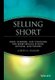 Selling Short - Risks Rewards & Strategies for Selling Stocks Options & Futures (Hardcover): J A Walker