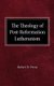 The Theology of Post-Reformation Lutheranism - A Study of Theological Prolegomena (Hardcover): Robert D Preus