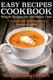 Easy Recipes Cookbook - Simple Recipes for the Home Chef (Paperback): Robert Grandison