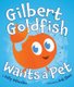 Gilbert Goldfish Wants a Pet (Hardcover): Kelly DiPucchio