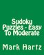 Sudoku Puzzles - Easy To Moderate - Easy to Read, Large Grid Sudoku Puzzles (Paperback): Mark Hartz