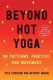 Beyond Hot Yoga - On Patterns, Practice, and Movement (Paperback): Kyle Ferguson, Anthony Grudin