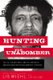 Hunting the Unabomber - The FBI, Ted Kaczynski, and the Capture of America's Most Notorious Domestic Terrorist...