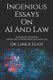 Ingenious Essays On AI And Law - Advanced Series On Artificial Intelligence (AI) And Law (Paperback): Lance Eliot