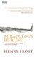 Miraculous Healing - Why does God heal some and not others? (Paperback, Revised ed.): Henry Frost
