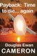 Payback is time to die... again (Paperback): Douglas Ewan Cameron