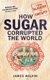 How Sugar Corrupted the World - From Slavery to Obesity (Paperback): James Walvin