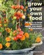 Grow Your Own Food - 35 Ways to Grow Vegetables, Fruits, and Herbs in Containers (Paperback): Deborah Schneebeli-Morrell