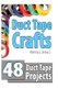 Duct Tape Crafts - 48 Duct Tape Projects (Paperback): Kay J