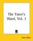 The Tutor's Ward, Vol. 1 (Paperback): Felicia Skene