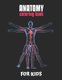 Anatomy Coloring Book For Kids - An Easier and Better Way to Learn Anatomy, The Ultimate Anatomy Study Guide (Paperback):...