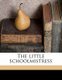 The Little Schoolmistress (Paperback): Cleburne Lee Hayes