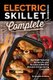 Electric Skillet Cookbook Complete - Big Mouth Watering Recipes for your Best Rated BPA Free Nonstick Energy Saving Cookware...