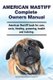 American Mastiff Complete Owners Manual. American Mastiff book for care, costs, feeding, grooming, health and training....