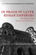 In Praise of Later Roman Emperors - The Panegyrici Latini (Paperback, Annotated Ed): C.E.V. Nixon, Barbara Saylor Rodgers