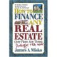 How to Finance Any Real Estate, Any Place, Any Time - Strategies That Work (Paperback): James A Misko