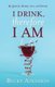 I Drink, Therefore I Am (Paperback): Becky Atkinson