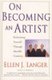 On Becoming an Artist - Reinventing Yourself Through Mindful Creativity (Paperback): Ellen J. Langer