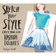 Sketch Your Style - Create Your Own Fashion Doodles (Paperback): Robyn Neild