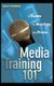Media Training 101 - A Guide to Meeting the Press (Hardcover): Sally Stewart