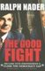 The Good Fight - Declare Your Independence And Close The Democracy Gap (Paperback): Ralph Nader