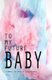 To My Future Baby (Hardcover): Angela Lugo-Ramos