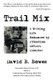 Trail Mix - A Writing Life Enhanced by Attention Deficit Disorder (Paperback): David B. Bowes