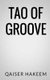 Tao Of Groove (Paperback): Qaiser Hakeem