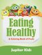 Eating Healthy (A Coloring Book of Fruits) (Paperback): Jupiter Kids