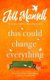 This Could Change Everything - Life-affirming, romantic and irresistible! The SUNDAY TIMES bestseller (Hardcover): Jill Mansell