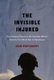 The Invisible Injured, Volume 46 - Psychological Trauma in the Canadian Military from the First World War to Afghanistan...