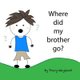 Where did my brother go? - Coping with grief through imagination (Paperback): Tracy Wayland