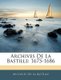 Archives De La Bastille - 1675-1686 (French, Paperback): Archives de la Bastille