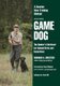 Game Dog - The Hunter's Retriever for Upland Birds and Waterfowl-A Concise New Training Method (Paperback): Richard A....