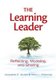 Learning Leader, The - Reflecting, Modeling, and Sharing (Paperback): Jacqueline Jacobs, Kevin O'Gorman
