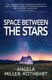 Space Between The Stars (Paperback): Angela Miller-Rothbart