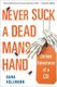 Never Suck A Dead Man's Hand - Curious Adventures of a CSI (Paperback): Dana Kollmann