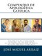 Compendio de Apologetica Catolica (Spanish, Paperback): Jose Miguel Arraiz Roberti