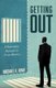 Getting Out (Paperback): Michael B Bowe