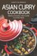Asian Curry Cookbook - Delicious and Easy Asian Curries You'll Ever Need! (Paperback): Nancy Silverman