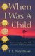 When I Was a Child - Based on a True Story of Love, Death, and Survival on the Kansas Prairie (Paperback): T. L. Needham