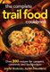 Complete Trail Food Cookbook:  Over 300 Recipes for Campers, Canoeists and Backpackers (Paperback): Jennifer Mackenzie, Jay...