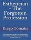 Esthetician - The Forgotten Profession - The Imperative Need to Professionalise Responsible Aesthetics and Cosmetology in Latin...
