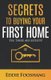 Secrets to Buying Your First Home - Yes, There Are Secrets! (Paperback): Eddie Fooshang