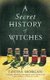 A Secret History of Witches - The spellbinding historical saga of love and magic (Paperback): Louisa Morgan