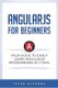 Angular JS for Beginners - Your Guide to Easily Learn Angular JS In 7 Days (Paperback): Icode Academy